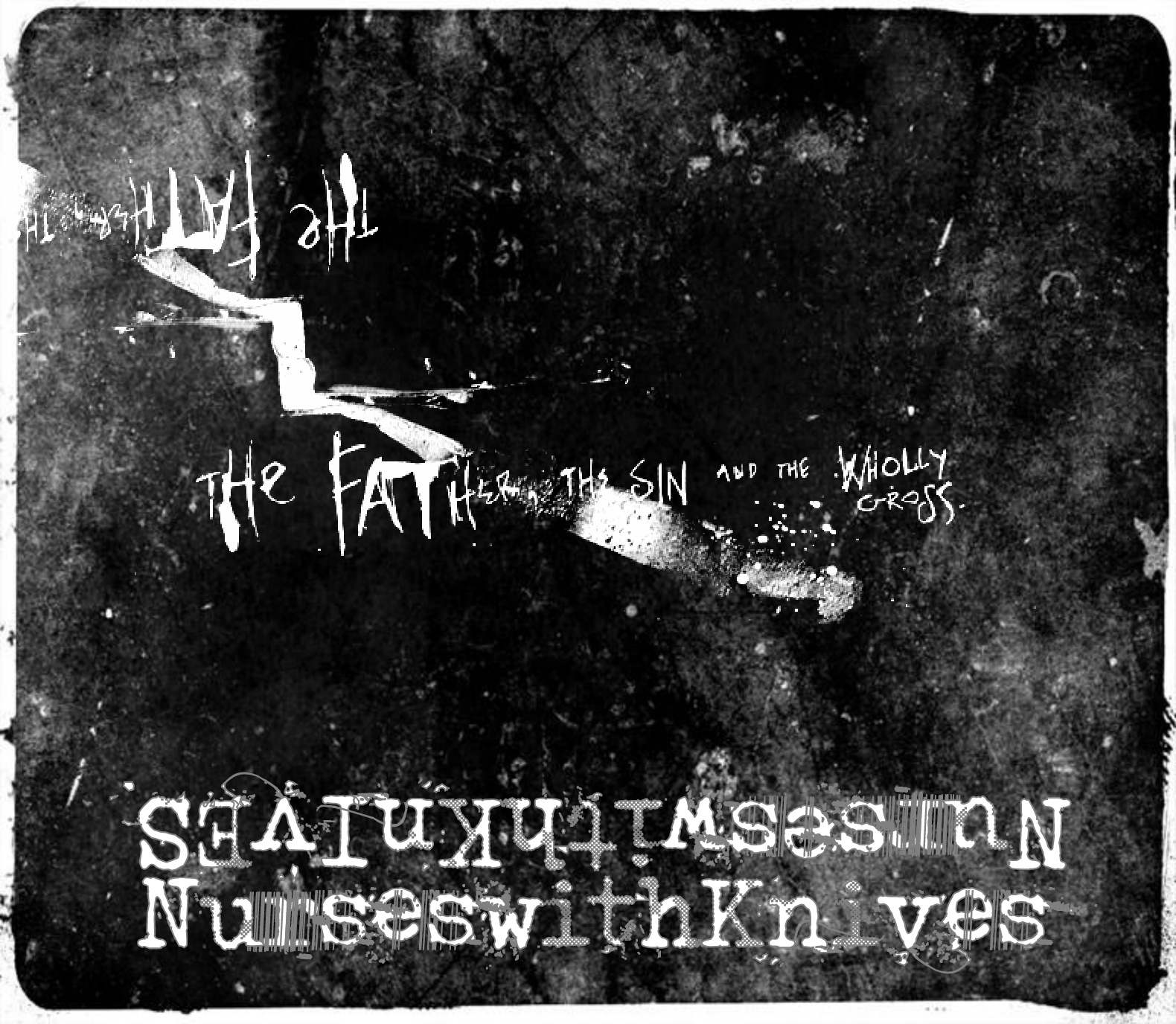 NURSES WITH KNIVES – The Father The Sin And The Wholy Gross